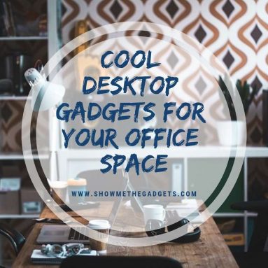 Cool Desktop Gadgets For Your Office Space